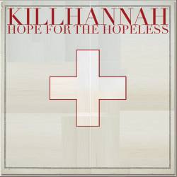 Kill Hannah : Hope For The Hopeless